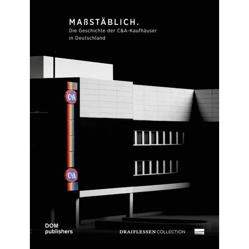 Maßstäblich - Op Schaal - True to Scale: Die Geschichte Der C&a-Kaufhäuser in Deutschland - de Geschiedenis Van de C&a-Winkels in Dutisland - The Hist