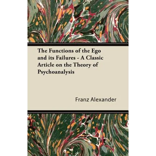 The Functions of the Ego and its Failures - A Classic Article on the Theory of Psychoanalysis