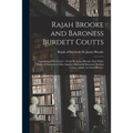 Rajah Brooke and Baroness Burdett Coutts: Consisting of the Letters / From Sir James Brooke, First White Rajah of Sarawak to Miss Angela (afterwards B