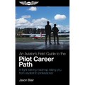 An Aviator's Field Guide to the Pilot Career Path: A Flight Training Roadmap Taking You from Student to Professional