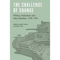 The Challenge of Change: Military Institutions and New Realities, 1918-1941