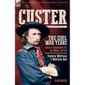 Custer, The Civil War Years, Volume 1: Cavalry Commander for the Union, 1857-65