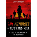 Bad Memories of Buzzard Hill: 8 Tales of the Macabre in the Weird West