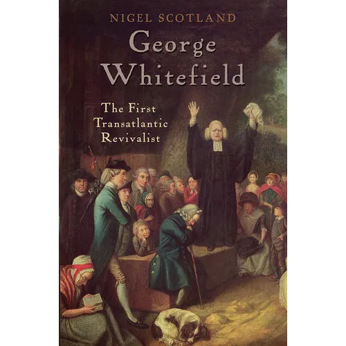 George Whitefield: The First Transatlantic Revivalist