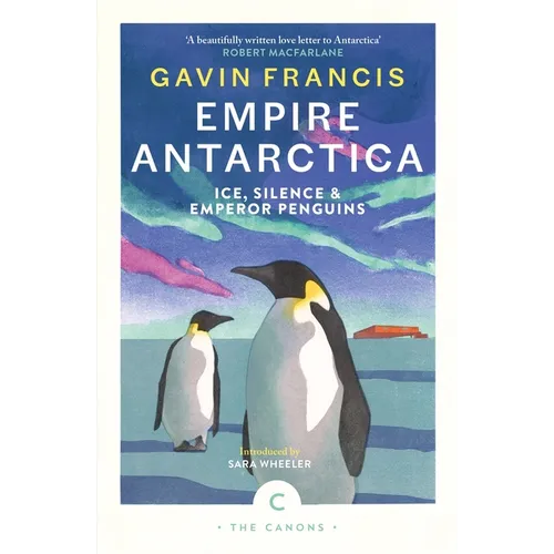Empire Antarctica: Ice, Silence & Emperor Penguins