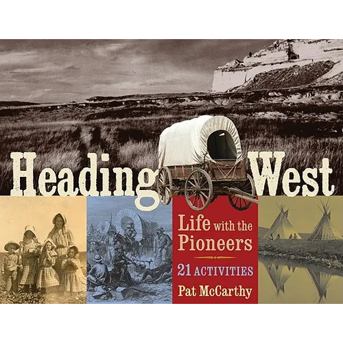 Heading West: Life with the Pioneers, 21 Activities Volume 31