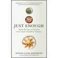 Just Enough: Vegan Recipes and Stories from Japan's Buddhist Temples
