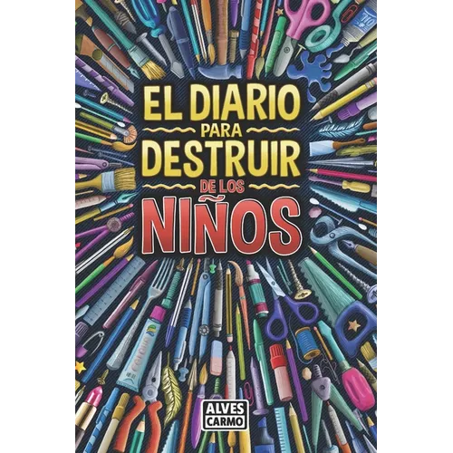 El Diario para Destruir de los Niños: Actividades interactivas, divertidas y educativas para pasar el tiempo.