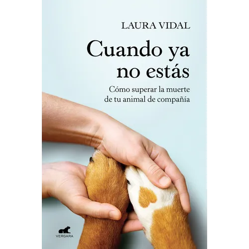 Cuando YA No Estás. Cómo Superar La Muerte de Tu Animal de Compañía / When You Are Gone