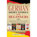 German Short Stories for Beginners 5 in 1: Over 500 Dialogues and Daily Used Phrases to Learn German in Your Car. Have Fun & Grow Your Vocabulary, wit