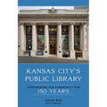 Kansas City's Public Library: Empowering the Community for 150 Years