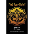Find Your Light!: Theater is Life. Life is Theater.