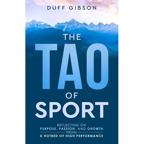 The Tao of Sport: Reflecting on Purpose, Passion, and Growth from a Hotbed of High Performance