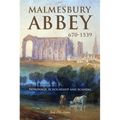 Malmesbury Abbey 670-1539: Patronage, Scholarship and Scandal