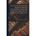 Letters of Alexander Von Humboldt, Written Between the Years 1827 and 1858, to Varnhagen Von Ense