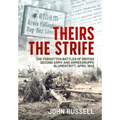 Theirs the Strife: The Forgotten Battles of British Second Army and Armeegruppe Blumentritt, April 1945