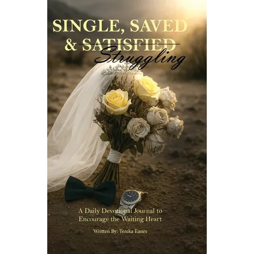 Single, Saved & Struggling: A Daily Devotional Journal to Encourage the Waiting Heart