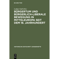 Bürgertum Und Bürgerlich-Liberale Bewegung in Mitteleuropa Seit Dem 18. Jahrhundert