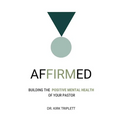 Affirmed: Building the Positive Mental Health of Your Pastor
