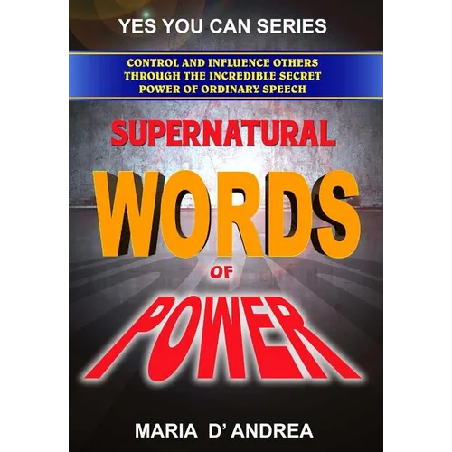 Supernatural Words of Power: Control and Influence Others Through the Incredible Secret Power of Ordinary Speech