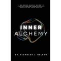Inner Alchemy: A No-Holds-Barred guide to Understanding Your Body and Reclaiming Your Health