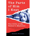 The Parts of Him I Kept: The Gifts of My Father's Madness