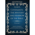 God's Covenants: The Mystery and Marrow of the Bible (Volume 1)