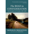 The Road to Confederation: The Emergence of Canada, 1863-1867