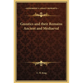 Gnostics and their Remains Ancient and Mediaeval