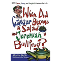When Did Caesar Become a Salad and Jeremiah a Bullfrog?: 100 Clever, Funny, and Insightful Lessons for Life