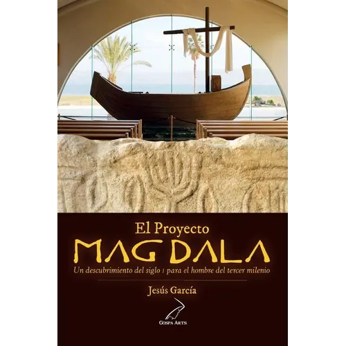 El Proyecto Magdala: Un descubrimiento del siglo I para el hombre del tercer milenio