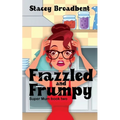 Frazzled and Frumpy: A humorous tale of motherhood