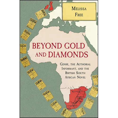Beyond Gold and Diamonds: Genre, the Authorial Informant, and the British South African Novel