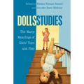 Dolls Studies: The Many Meanings of Girls' Toys and Play