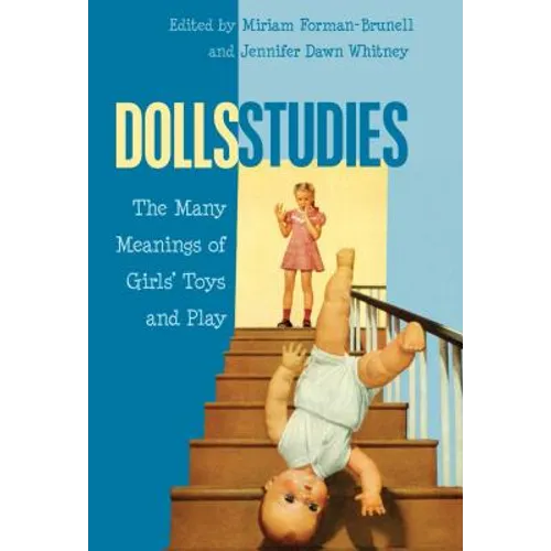 Dolls Studies: The Many Meanings of Girls' Toys and Play
