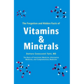 The Forgotten and Hidden Facts of Vitamins and Minerals: The Basis of Functional Medicine, Alternative Mediciine, and Complementary Medicine