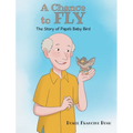 A Chance to Fly: The Story of Papa's Baby Bird