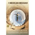 The Mexican Messiah: A Novella & Stories