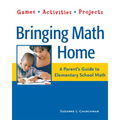 Bringing Math Home: A Parent's Guide to Elementary School Math: Games, Activities, Projects