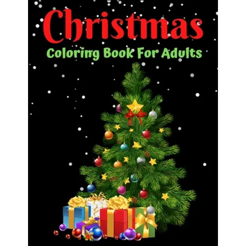 Christmas Coloring Book For Adults: New and Expanded Editions, Ornaments, Christmas Trees, Wreaths, and More!