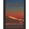 Ugarit: The History and Legacy of the Kingdom of Ugarit in the Ancient Near East
