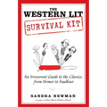 The Western Lit Survival Kit: An Irreverent Guide to the Classics, from Homer to Faulkner