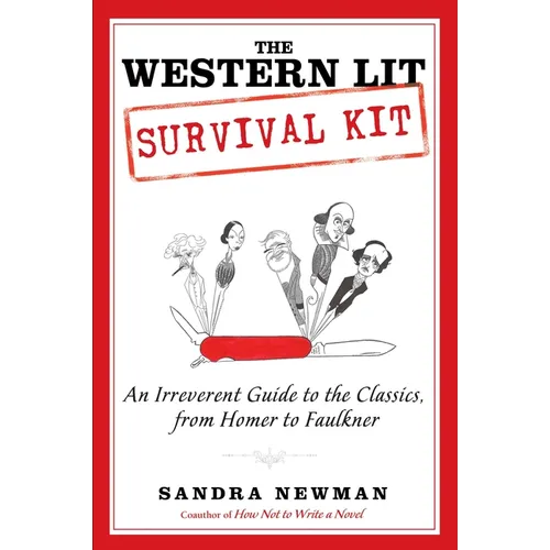 The Western Lit Survival Kit: An Irreverent Guide to the Classics, from Homer to Faulkner