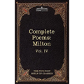 The Complete Poems of John Milton: The Five Foot Shelf of Classics, Vol. IV (in 51 Volumes)