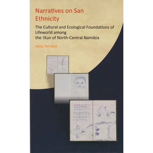 Narratives on San Ethnicity: The Cultural and Ecological Foundations of Lifeworld among the !Xun of North-Central Namibia