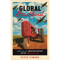 Global Heartland: Cultivating the American Century on the Midwestern Farm