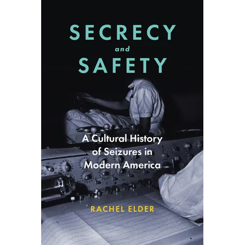 Secrecy and Safety: A Cultural History of Seizures in Modern America - Hardcover