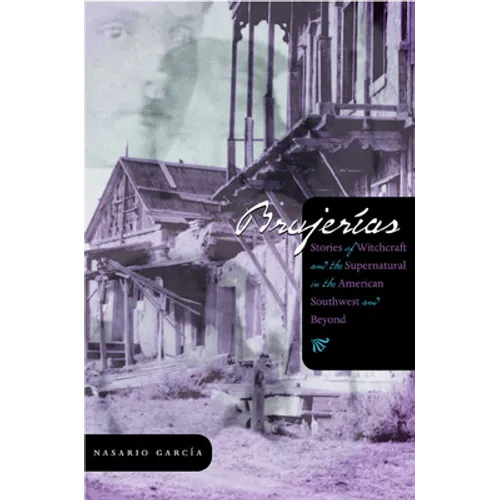 Brujerías: Stories of Witchcraft and the Supernatural in the American Southwest and Beyond