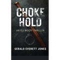 Choke Hold: An Eli Wolff Thriller