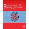 Microstructure with Magnetic Resonance: Problems and Solutions Volume Tbd